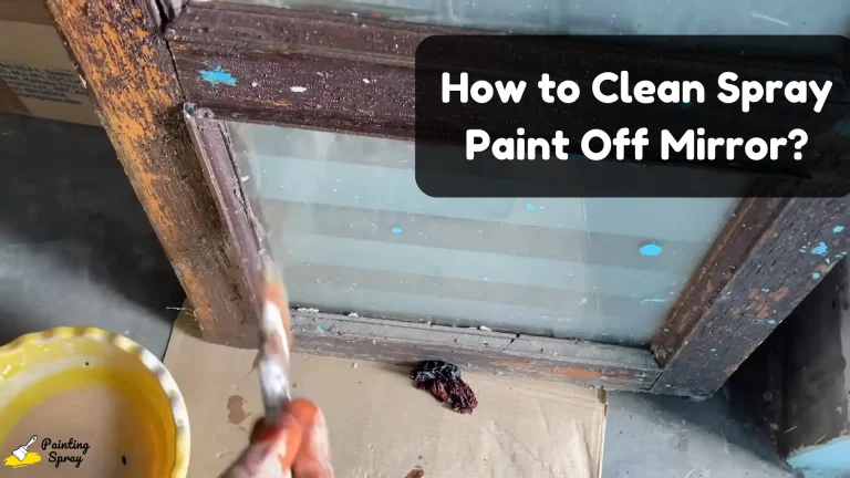 How to Clean Spray Paint Off Mirror: Effective Techniques for a Spotless Finish 1 removing spray paint from mirror